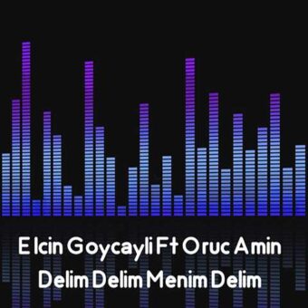 دانلود آهنگ الچین گویچایلی و اروج امین به نام دلیم دلیم منیم دیلیم