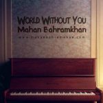 دانلود آهنگ ماهان بهرام خان به نام World Without You